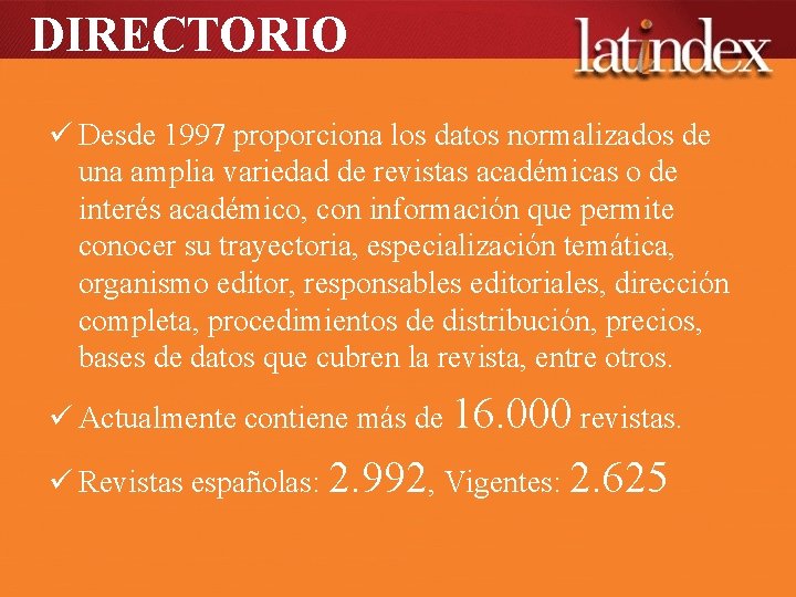 DIRECTORIO ü Desde 1997 proporciona los datos normalizados de una amplia variedad de revistas