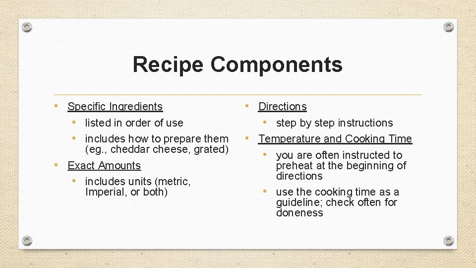 Recipe Components • Specific Ingredients • listed in order of use • includes how