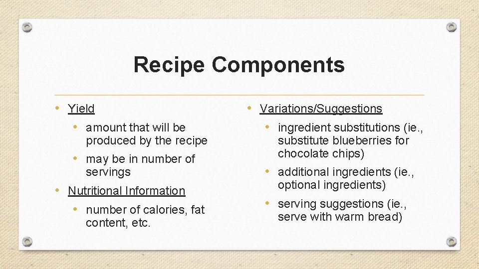 Recipe Components • Yield • amount that will be produced by the recipe •