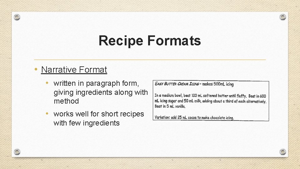 Recipe Formats • Narrative Format • written in paragraph form, giving ingredients along with