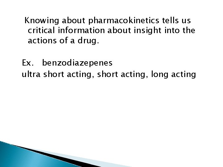 Knowing about pharmacokinetics tells us critical information about insight into the actions of a