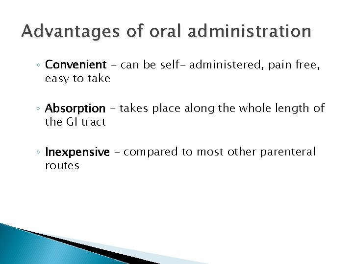 Advantages of oral administration ◦ Convenient - can be self- administered, pain free, easy