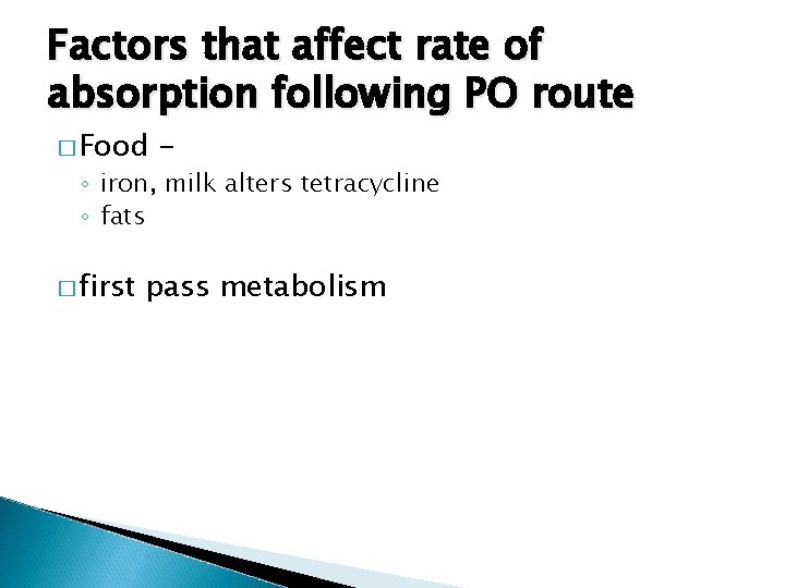 Factors that affect rate of absorption following PO route � Food - ◦ iron,