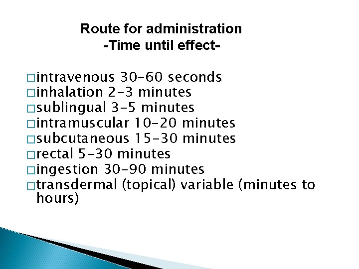 Route for administration -Time until effect�intravenous 30 -60 seconds �inhalation 2 -3 minutes �sublingual