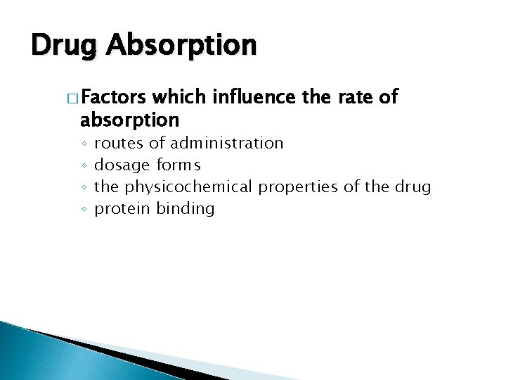 Drug Absorption � Factors which influence the rate of absorption ◦ ◦ routes of