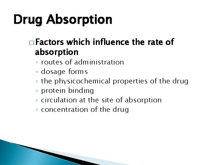 Drug Absorption � Factors which influence the rate of absorption ◦ ◦ ◦ routes