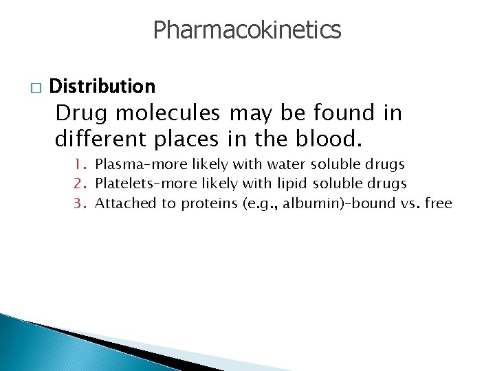 Pharmacokinetics � Distribution Drug molecules may be found in different places in the blood.