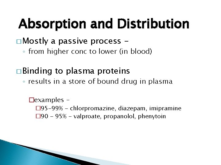 Absorption and Distribution � Mostly a passive process - ◦ from higher conc to