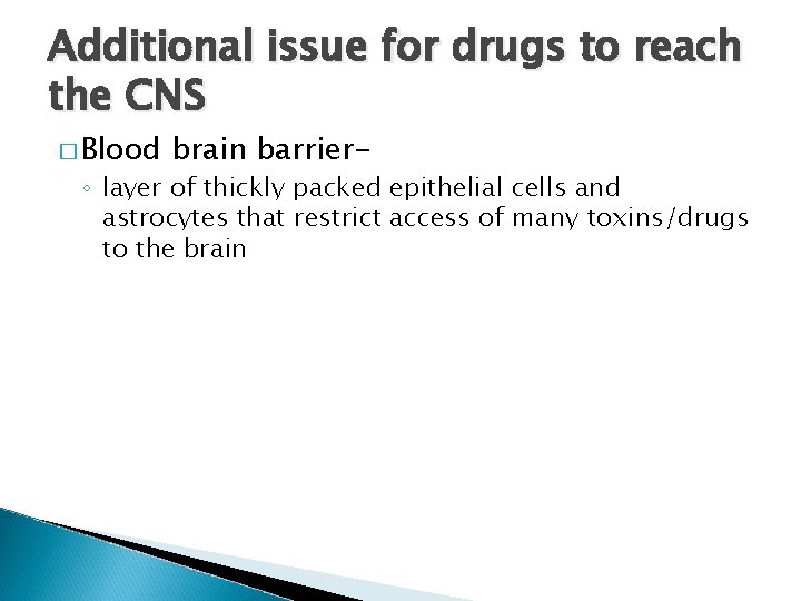Additional issue for drugs to reach the CNS � Blood brain barrier- ◦ layer