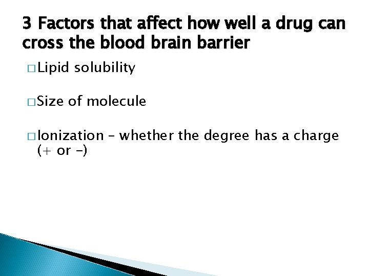 3 Factors that affect how well a drug can cross the blood brain barrier