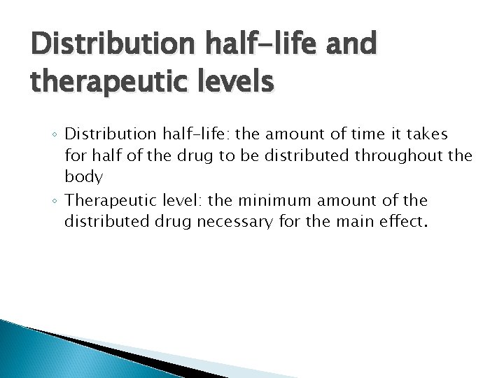 Distribution half-life and therapeutic levels ◦ Distribution half-life: the amount of time it takes