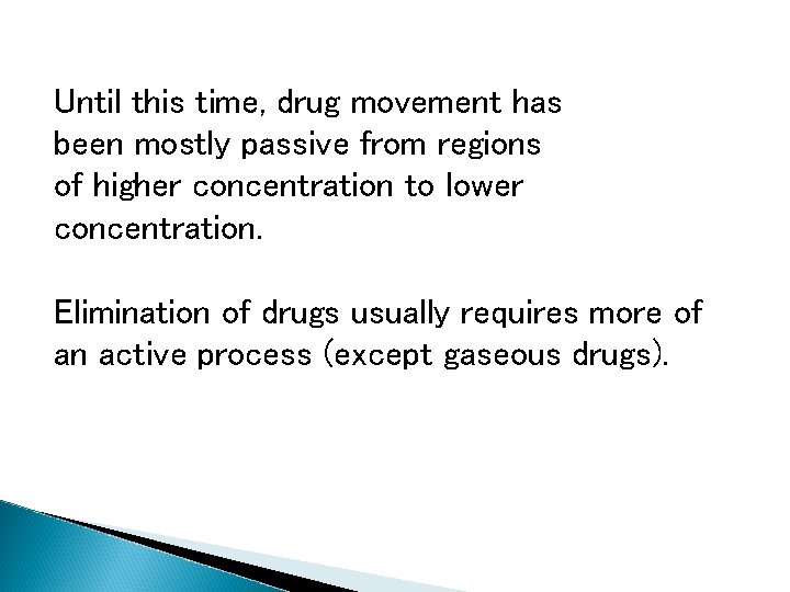 Until this time, drug movement has been mostly passive from regions of higher concentration