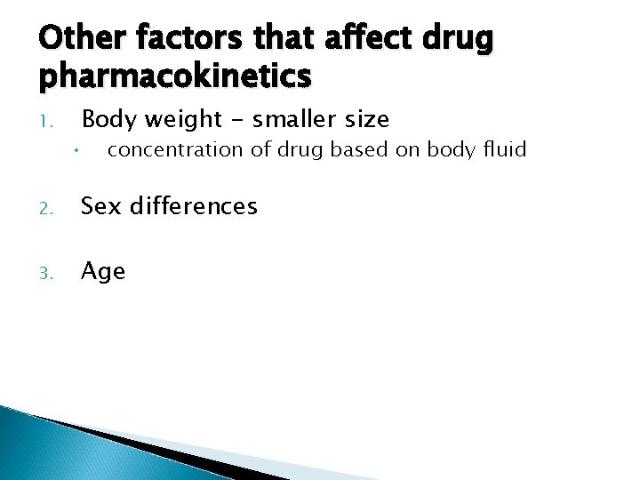 Other factors that affect drug pharmacokinetics 1. Body weight - smaller size • concentration