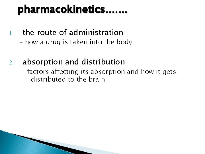 pharmacokinetics. . . . 1. 2. the route of administration - how a drug