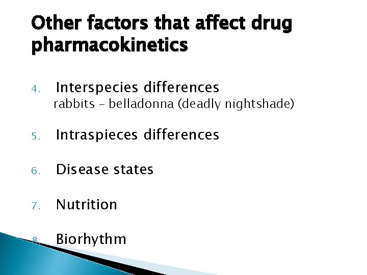 Other factors that affect drug pharmacokinetics 4. Interspecies differences rabbits – belladonna (deadly nightshade)