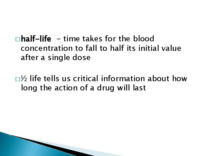 � half-life - time takes for the blood concentration to fall to half its