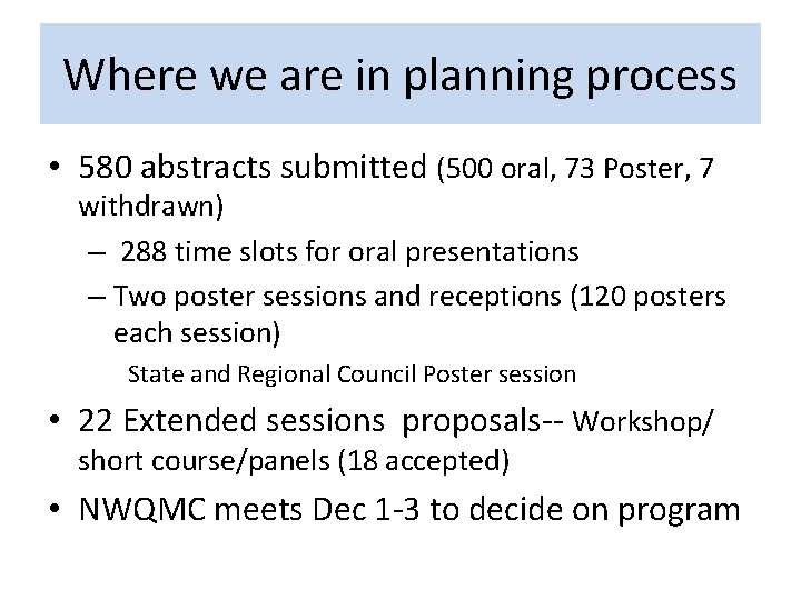 Where we are in planning process • 580 abstracts submitted (500 oral, 73 Poster,