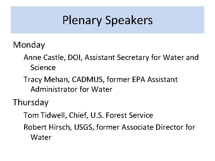 Plenary Speakers Monday Anne Castle, DOI, Assistant Secretary for Water and Science Tracy Mehan,