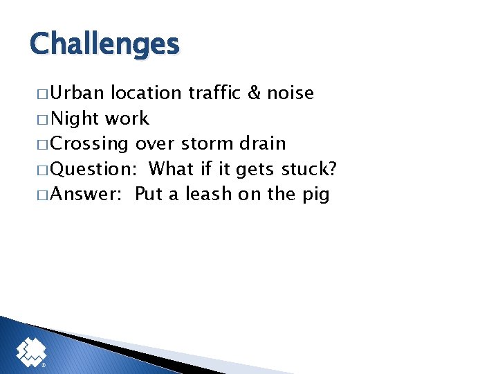 Challenges � Urban location traffic & noise � Night work � Crossing over storm