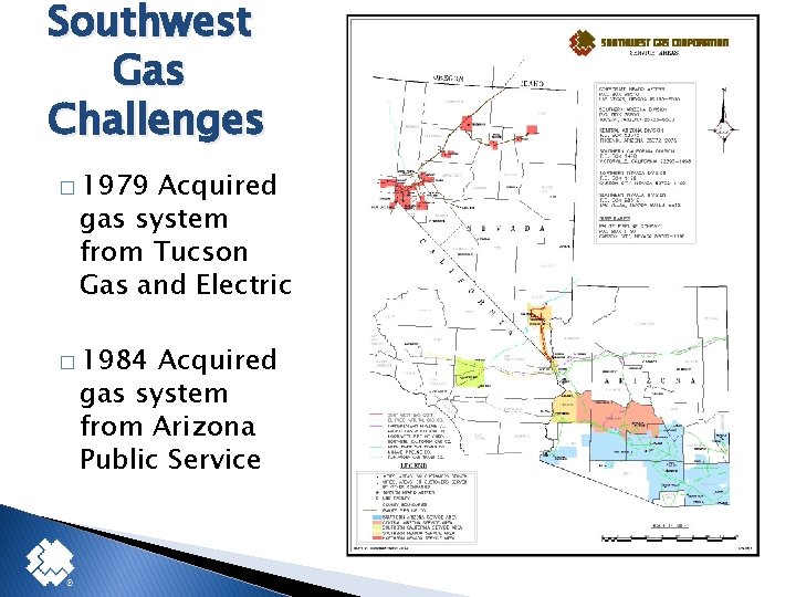 Southwest Gas Challenges � 1979 Acquired gas system from Tucson Gas and Electric �