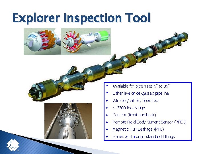 Explorer Inspection Tool • • Available for pipe sizes 6” to 36” • Wireless/battery