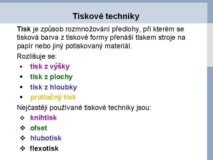 Tiskové techniky Tisk je způsob rozmnožování předlohy, při kterém se tisková barva z tiskové