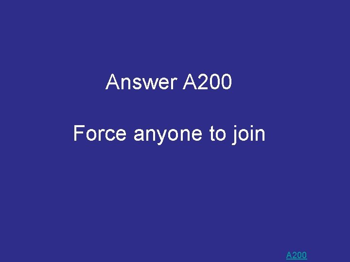 Answer A 200 Force anyone to join A 200 Answer A 200 Force anyone to join A 200