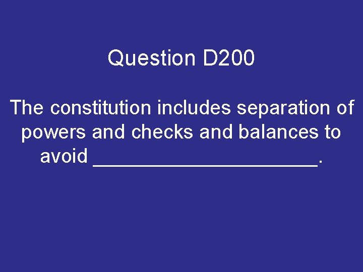 Question D 200 The constitution includes separation of powers and checks and balances to Question D 200 The constitution includes separation of powers and checks and balances to