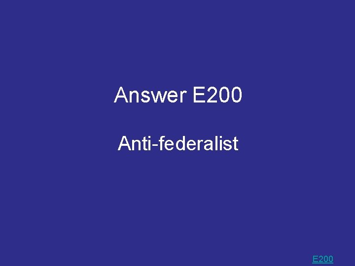 Answer E 200 Anti-federalist E 200 Answer E 200 Anti-federalist E 200