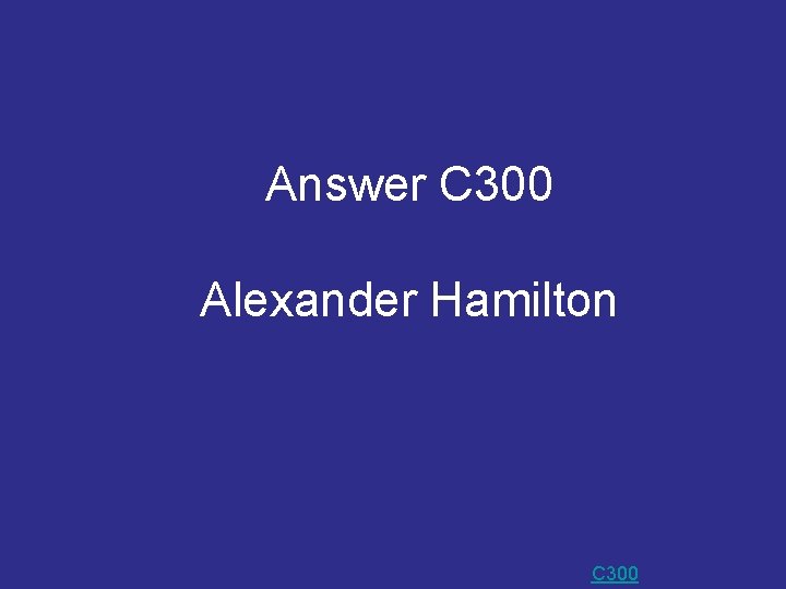 Answer C 300 Alexander Hamilton C 300 Answer C 300 Alexander Hamilton C 300