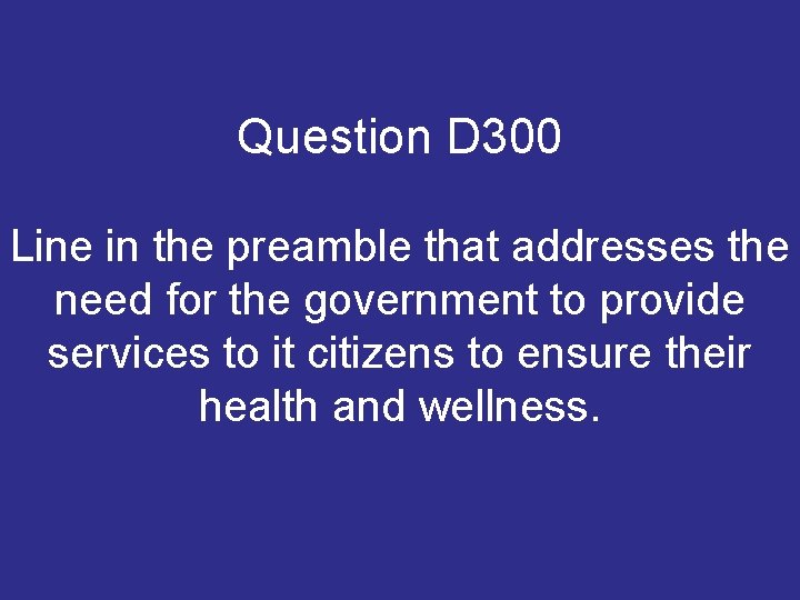 Question D 300 Line in the preamble that addresses the need for the government Question D 300 Line in the preamble that addresses the need for the government