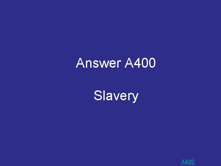 Answer A 400 Slavery A 400 Answer A 400 Slavery A 400