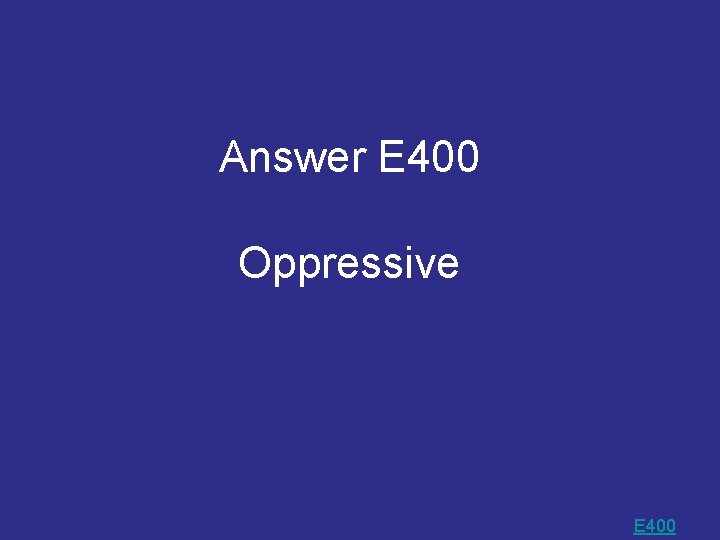 Answer E 400 Oppressive E 400 Answer E 400 Oppressive E 400