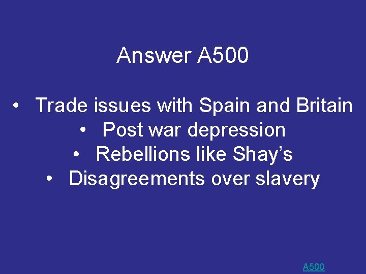 Answer A 500 • Trade issues with Spain and Britain • Post war depression Answer A 500 • Trade issues with Spain and Britain • Post war depression