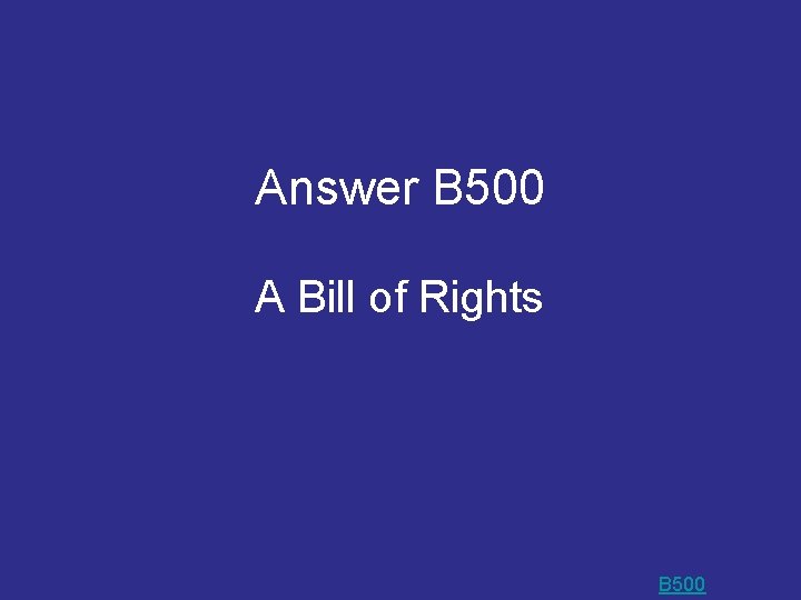 Answer B 500 A Bill of Rights B 500 Answer B 500 A Bill of Rights B 500