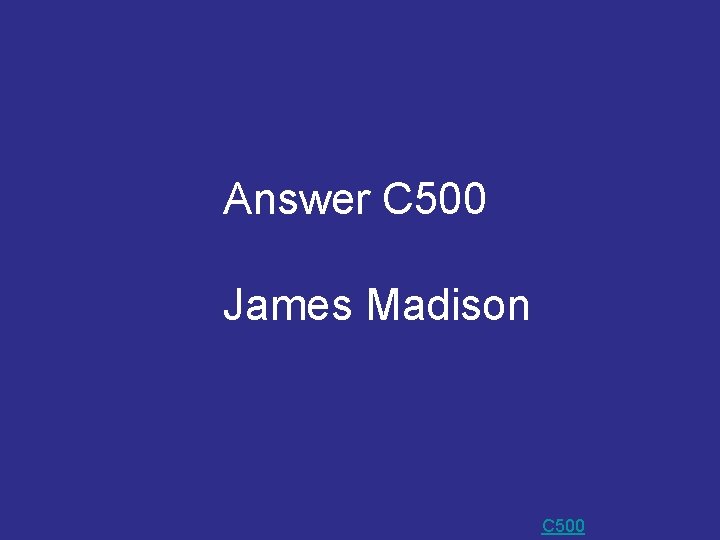Answer C 500 James Madison C 500 Answer C 500 James Madison C 500