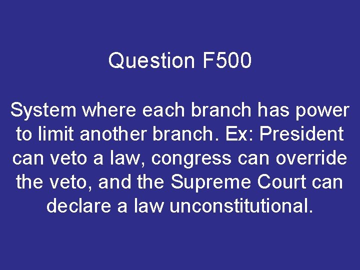 Question F 500 System where each branch has power to limit another branch. Ex: Question F 500 System where each branch has power to limit another branch. Ex: