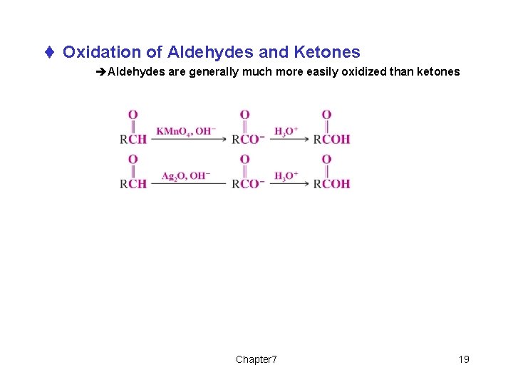 t Oxidation of Aldehydes and Ketones èAldehydes are generally much more easily oxidized than