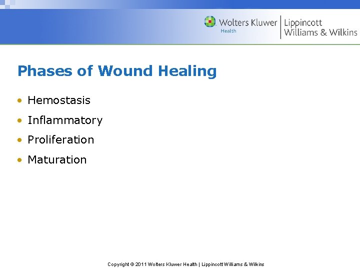 Phases of Wound Healing • Hemostasis • Inflammatory • Proliferation • Maturation Copyright © Phases of Wound Healing • Hemostasis • Inflammatory • Proliferation • Maturation Copyright ©