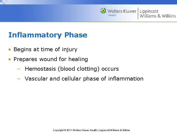 Inflammatory Phase • Begins at time of injury • Prepares wound for healing – Inflammatory Phase • Begins at time of injury • Prepares wound for healing –