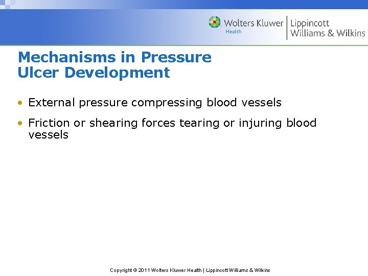 Mechanisms in Pressure Ulcer Development • External pressure compressing blood vessels • Friction or Mechanisms in Pressure Ulcer Development • External pressure compressing blood vessels • Friction or