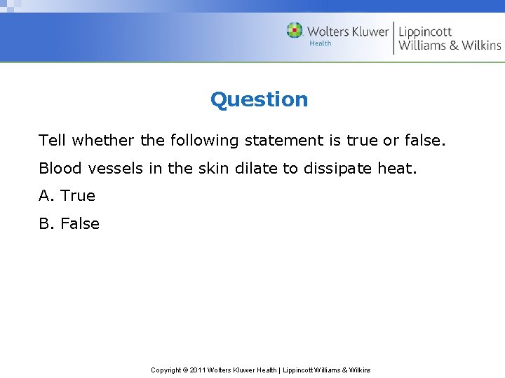 Question Tell whether the following statement is true or false. Blood vessels in the Question Tell whether the following statement is true or false. Blood vessels in the