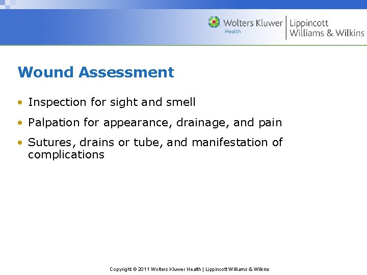 Wound Assessment • Inspection for sight and smell • Palpation for appearance, drainage, and Wound Assessment • Inspection for sight and smell • Palpation for appearance, drainage, and