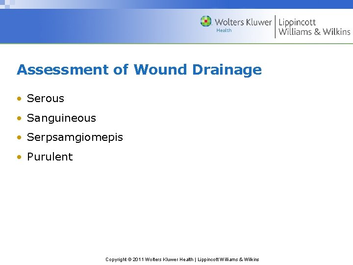 Assessment of Wound Drainage • Serous • Sanguineous • Serpsamgiomepis • Purulent Copyright © Assessment of Wound Drainage • Serous • Sanguineous • Serpsamgiomepis • Purulent Copyright ©