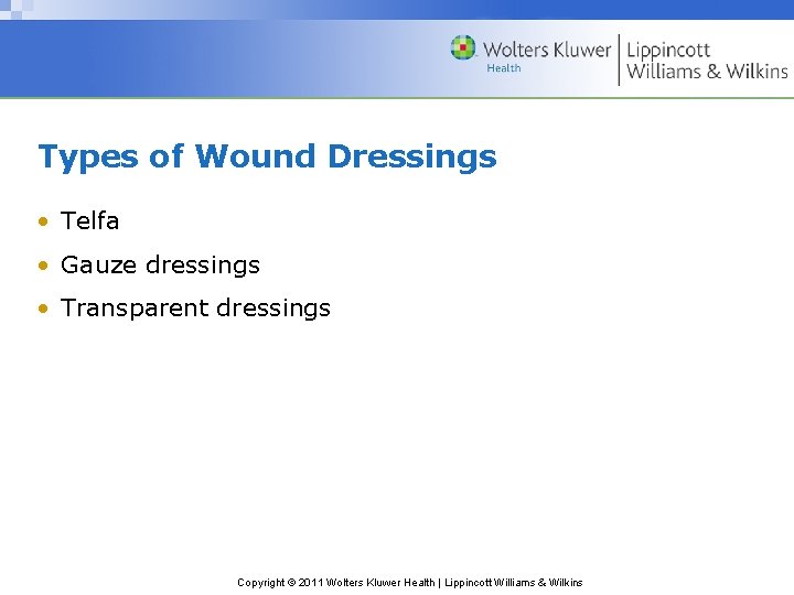 Types of Wound Dressings • Telfa • Gauze dressings • Transparent dressings Copyright © Types of Wound Dressings • Telfa • Gauze dressings • Transparent dressings Copyright ©