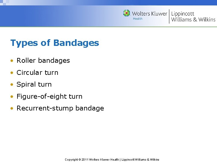 Types of Bandages • Roller bandages • Circular turn • Spiral turn • Figure-of-eight Types of Bandages • Roller bandages • Circular turn • Spiral turn • Figure-of-eight