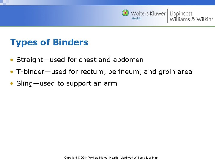 Types of Binders • Straight—used for chest and abdomen • T-binder—used for rectum, perineum, Types of Binders • Straight—used for chest and abdomen • T-binder—used for rectum, perineum,