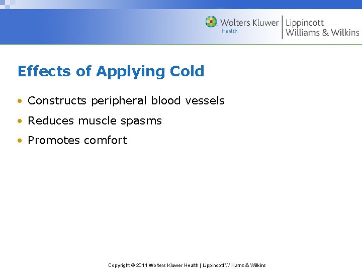Effects of Applying Cold • Constructs peripheral blood vessels • Reduces muscle spasms • Effects of Applying Cold • Constructs peripheral blood vessels • Reduces muscle spasms •