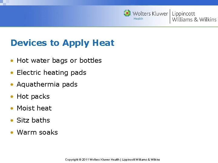 Devices to Apply Heat • Hot water bags or bottles • Electric heating pads Devices to Apply Heat • Hot water bags or bottles • Electric heating pads