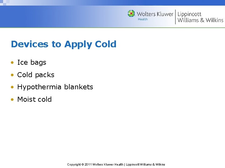 Devices to Apply Cold • Ice bags • Cold packs • Hypothermia blankets • Devices to Apply Cold • Ice bags • Cold packs • Hypothermia blankets •